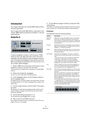 Page 7676
MIDI effects
Introduction
This chapter describes the included MIDI realtime effects 
and their parameters.
How to apply and handle MIDI effects is described in the 
chapter “MIDI realtime parameters and effects” in the Op-
eration Manual.
Arpache 5
A typical arpeggiator accepts a chord (a group of MIDI 
notes) as input, and plays back each note in the chord 
separately, with the playback order and speed set by the 
user. The Arpache 5 arpeggiator does just that, and more. 
Before describing the...