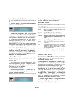 Page 8686
MIDI effects
5.Select “Velocity” on the Controllers pop-up menu.
This pop-up menu determines what is shown in the lower controller dis-
play.
6.Adjust the velocity of the notes by dragging the veloc-
ity bars in the controller display.
7.To make notes shorter, select “Gate” on the Controllers 
pop-up menu and lower the bars in the controller display.
When a bar is set to its maximum value (fully up), the corresponding note 
will be the full length of the step (as set with the Quantize parameter).
8.To...