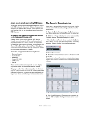 Page 88
Remote controlling Cubase
A note about remote controlling MIDI tracks
While most remote control devices will be able to control 
both MIDI and audio channels in Cubase, the parameter 
setup may be different. For example, audio-specific con-
trols (such as EQ) will be disregarded when controlling 
MIDI channels.
Accessing user panel parameters via remote 
control devices (Cubase only)
Cubase allows you to control external MIDI devices 
through user device panels. When you have assigned 
project...