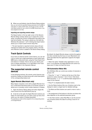 Page 1010
Remote controlling Cubase
9.When you are finished, close the Device Setup window.
Now, you can control the specified Cubase parameters from the MIDI re-
mote device. To select another bank, use the pop-up menu in the Re-
mote Status window (or use a control on the MIDI remote device, if you 
have assigned one for this).
Importing and exporting remote setups
The Export button in the top right corner of the Generic 
Remote Setup window allows you to export the current 
setup, including the Control...