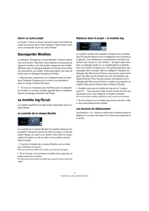 Page 99
Travailler avec les nouvelles fonctions
Ouvrir un autre projet
Le bouton “Ouvrir un Autre” permet d’ouvrir tout fichier de 
projet se trouvant dans votre système. Cela revient à utili-
ser la commande Ouvrir du menu Fichier.
Sauvegarder Modèles
Le dialogue “Enregistrer comme Modèle” contient mainte-
nant une section Tag Editor dans laquelle vous pouvez as-
signer le modèle a une des quatre catégories de modèle 
affichées dans le dialogue Assistant de Projet et/ou entrer 
une description du modèle....