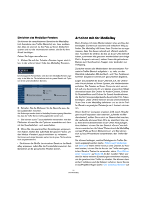 Page 2121
Die MediaBay
Einrichten des MediaBay-Fensters
Sie können die verschiedenen Bereiche der MediaBay 
(mit Ausnahme des Treffer-Bereichs) ein- bzw. ausblen-
den. Dies ist sinnvoll, da Sie Platz auf Ihrem Bildschirm 
sparen und nur die Informationen sehen, die Sie für Ihre 
Arbeit benötigen.
Gehen Sie folgendermaßen vor:
1.Klicken Sie auf den Schalter »Fenster-Layout einrich-
ten« in der unteren linken Ecke des MediaBay-Fensters.
Eine transparente Fensterfläche wird über dem MediaBay-Fenster ange-
zeigt....