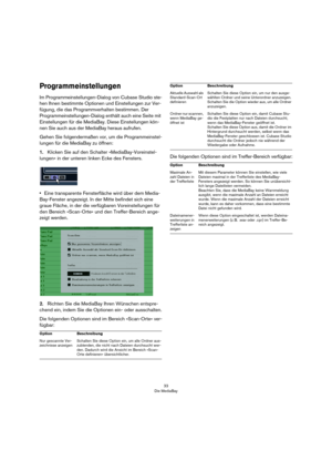 Page 3333
Die MediaBay
Programmeinstellungen
Im Programmeinstellungen-Dialog von Cubase Studio ste-
hen Ihnen bestimmte Optionen und Einstellungen zur Ver-
fügung, die das Programmverhalten bestimmen. Der 
Programmeinstellungen-Dialog enthält auch eine Seite mit 
Einstellungen für die MediaBay. Diese Einstellungen kön-
nen Sie auch aus der MediaBay heraus aufrufen.
Gehen Sie folgendermaßen vor, um die Programmeinstel-
lungen für die MediaBay zu öffnen:
1.Klicken Sie auf den Schalter »MediaBay-Voreinstel-...