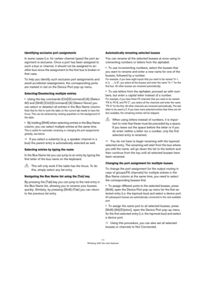 Page 1111
Working with the new features
Identifying exclusive port assignments
In some cases (i. e. for certain channel types) the port as-
signment is exclusive. Once a port has been assigned to 
such a bus or channel, it should not be assigned to an-
other bus since the assignment to the first bus is broken in 
that case.
To help you identify such exclusive port assignments and 
avoid accidental reassignment, the corresponding ports 
are marked in red on the Device Port pop-up menu.
Selecting/Deselecting...