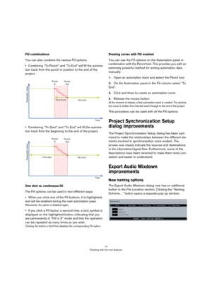 Page 1414
Working with the new features
Fill combinations
You can also combine the various Fill options. 
•Combining “To Punch” and “To End” will fill the automa-
tion track from the punch in position to the end of the 
project.
•Combining “To Start” and “To End” will fill the automa-
tion track from the beginning to the end of the project.
One shot vs. continuous fill
The Fill options can be used in two different ways:
•When you click one of the Fill buttons, it is highlighted, 
and will be enabled during the...