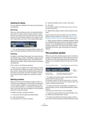 Page 2222
The MediaBay
Updating the display
You can update the display in two ways: by rescanning or 
by refreshing.
Rescanning
When you click the Rescan button, the selected folder is 
rescanned. If a folder contains a large number of media 
files, the scanning process may take some time. Use this 
function if you have made changes to the content of spe-
cific media folders and want to scan these folders again.
ÖYou can also rescan the selected folder by right-click-
ing on it and selecting Rescan Disk from...