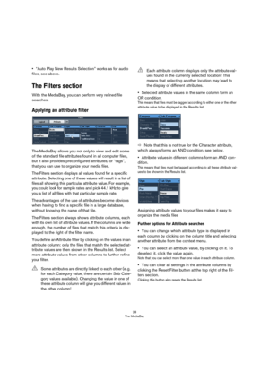 Page 2828
The MediaBay
•“Auto Play New Results Selection” works as for audio 
files, see above.
The Filters section
With the MediaBay, you can perform very refined file 
searches.
Applying an attribute filter
The MediaBay allows you not only to view and edit some 
of the standard file attributes found in all computer files, 
but it also provides preconfigured attributes, or “tags”, 
that you can use to organize your media files.
The Filters section displays all values found for a specific 
attribute. Selecting...