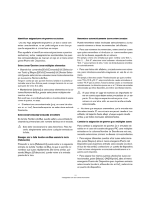 Page 1111
Trabajando con las nuevas funciones
Identificar asignaciones de puertos exclusivas
 Una vez haya asignado un puerto a un bus o canal con 
estas características, no se podrá asignar a otro bus ya 
que la asignación al primer bus se rompe.
Para ayudarle a identificar estas asignaciones a puertos 
exclusivos y evitar reasignaciones accidentales, los puer
-
tos correspondientes se marcan en rojo en el menú emer-
gente Puerto del Dispositivo.
Seleccionar/Deseleccionar múltiples elementos
•Usando los...