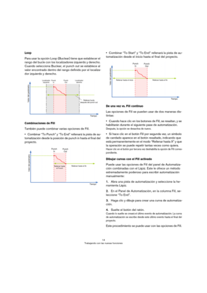 Page 1414
Trabajando con las nuevas funciones
Loop
Para usar la opción Loop (Buclear) tiene que establecer el 
rango del bucle con los localizadores izquierdo y derecho. 
Cuando selecciona Buclear, el punch out se establece al 
valor encontrado dentro del rango definido por el localiza
-
dor izquierdo y derecho.
Combinaciones de Fill
También puede combinar varias opciones de Fill. 
•Combinar “To Punch” y “To End” rellenará la pista de au-
tomatización desde la posición de punch in hasta el final del 
proyecto....