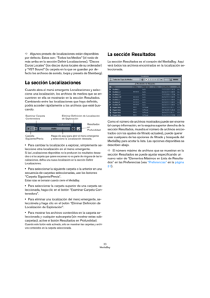 Page 2323
MediaBay
ÖAlgunos presets de localizaciones están disponibles 
por defecto. Estos son: “Todos los Medios” (el nodo de 
más arriba en la sección Definir Localizaciones), “Discos 
Duros Locales” (los discos duros locales de su ordenador) 
y “VST Sound” (la carpeta en la que se guardan por de
-
fecto los archivos de sonido, loops y presets de Steinberg).
La sección Localizaciones
Cuando abra el menú emergente Localizaciones y selec-
cione una localización, los archivos de medios que se en-
cuentren en...