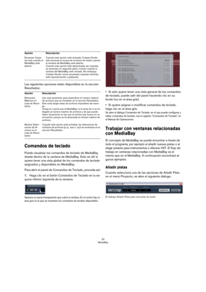 Page 3232
MediaBay
Las siguientes opciones están disponibles en la sección 
Resultados:
Comandos de teclado
Puede visualizar los comandos de teclado de MediaBay 
desde dentro de la ventana de MediaBay. Esto es útil si 
quiere tener una vista global de los comandos de teclado 
asignados y disponibles en MediaBay.
Para abrir el panel de Comandos de Teclado, proceda así:
1.Haga clic en el botón Comandos de Teclado en la es-
quina inferior izquierda de la ventana.
Aparece un panel transparente que cubre la ventana....