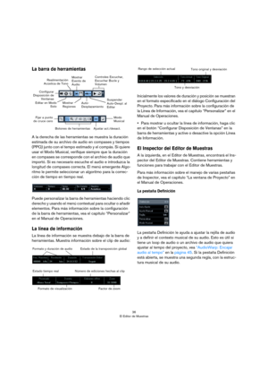 Page 3636
El Editor de Muestras
La barra de herramientas
A la derecha de las herramientas se muestra la duración 
estimada de su archivo de audio en compases y tiempos 
(PPQ) junto con el tempo estimado y el compás. Si quiere 
usar el Modo Musical, verifique siempre que la duración 
en compases se corresponde con el archivo de audio que 
importó. Si es necesario escuche el audio e introduzca la 
longitud de compases correcta. El menú emergente Algo
-
ritmo le permite seleccionar un algoritmo para la correc-...
