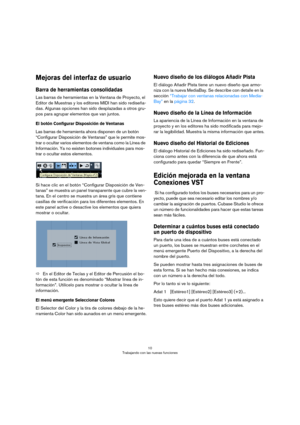 Page 1010
Trabajando con las nuevas funciones
Mejoras del interfaz de usuario
Barra de herramientas consolidadas
Las barras de herramientas en la Ventana de Proyecto, el 
Editor de Muestras y los editores MIDI han sido rediseña
-
das. Algunas opciones han sido desplazadas a otros gru-
pos para agrupar elementos que van juntos.
El botón Configurar Disposición de Ventanas
Las barras de herramienta ahora disponen de un botón 
“Configurar Disposición de Ventanas” que le permite mos
-
trar o ocultar varios elementos...