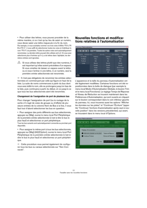Page 1212
Travailler avec les nouvelles fonctions
•Pour utiliser des lettres, vous pouvez procéder de la 
même manière, si ce n’est qu’au lieu de saisir un numéro, 
vous devez saisir une lettre majuscule à la fin du nom.
Par exemple, si vous souhaitez nommer vos trois voies d’effets “FX A, FX 
B et FX C”, il vous suffit de sélectionner toutes les voies et d’attribuer le 
nom “FX
 A” à la première. Toutes les autres voies sont automatiquement 
renommées. La dernière lettre pouvant être utilisée est le Z. Si vous...