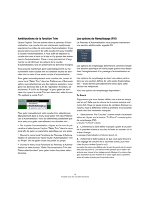 Page 1313
Travailler avec les nouvelles fonctions
Améliorations de la fonction Trim
Quand l’option Trim est activée dans le panneau d’Auto-
matisation, une courbe trim est maintenant positionnée 
exactement au milieu de votre piste d’automatisation. Vous 
pouvez alors vous servir de cette courbe trim pour modifier 
la courbe d’automatisation. Il vous suffit de déplacer la 
courbe trim vers le haut ou le bas et d’y ajouter des événe
-
ments d’automatisation. Ceux-ci vous permettront d’aug-
menter ou de diminuer...