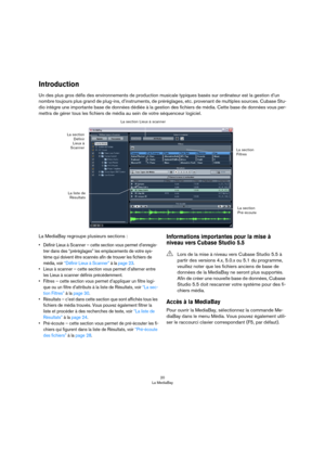 Page 2020
La MediaBay
Introduction
Un des plus gros défis des environnements de production musicale typiques basés sur ordinateur est la gestion d’un 
nombre toujours plus grand de plug-ins, d’instruments, de préréglages, etc. provenant de multiples sources. Cubase Stu
-
dio intègre une importante base de données dédiée à la gestion des fichiers de média. Cette base de données vous per-
mettra de gérer tous les fichiers de média au sein de votre séquenceur logiciel.
La MediaBay regroupe plusieurs sections :
•...