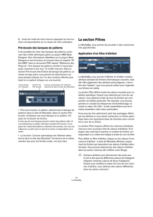 Page 3030
La MediaBay
2.Jouez les notes de votre choix en appuyant sur les tou-
ches correspondantes sur le clavier de votre ordinateur.
Pré-écoute des banques de patterns
Il est possible de créer des banques de patterns conte-
nant des motifs rythmiques grâce au plug-in MIDI Beat 
Designer. Des informations détaillées sur le plug-in Beat 
Designer et ses fonctions se trouvent dans le chapitre “Ef
-
fets MIDI” dans le document PDF séparé “Référence des 
Plug-ins”. Une banque de patterns contient 4 sous-ban
-...
