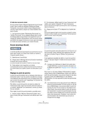 Page 4242
L’Éditeur d’Échantillons
À l’aide des raccourcis clavier
Si vous activez l’option “[Espace] déclenche la pré-écoute 
locale” dans la boîte de dialogue Préférences (page 
Transport), vous pouvez utiliser la barre [Espace] pour 
l’écoute. Cela revient à cliquer sur l’icône Audition de la 
barre d’outils.
ÖLes raccourcis clavier “Déclencher Pré-écoute” et 
“Arrêter Pré-écoute” de la catégorie Média dans la boîte 
de dialogue Raccourcis Clavier sont également pris en 
charge par l’Éditeur d’Échantillons....