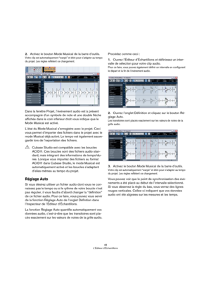 Page 4848
L’Éditeur d’Échantillons
2.Activez le bouton Mode Musical de la barre d’outils.
Votre clip est automatiquement “warpé” et étiré pour s’adapter au tempo 
du projet. Les règles reflètent ce changement.
Dans la fenêtre Projet, l’événement audio est à présent 
accompagné d’un symbole de note et une double flèche 
affichée dans le coin inférieur droit vous indique que le 
Mode Musical est activé.
L’état du Mode Musical s’enregistre avec le projet. Ceci 
vous permet d’importer des fichiers dans le projet...