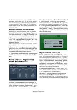 Page 1212
Lavorare con le nuove funzioni
ÖNon è necessario avviare le operazioni di rinomina se-
lezionando la voce posta più in alto nell’elenco; tali opera-
zioni verranno avviate a partire dal bus in cui si modifica il 
nome, procederanno verso il basso nell’elenco e quindi 
continueranno dall’alto, fino a quando saranno stati rino
-
minati tutti i bus.
Modificare l’assegnazione delle porte per più bus
Per modificare l’assegnazione delle porte (o l’assegna-
zione delle uscite, nel caso di canali gruppo/FX)...