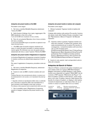 Page 2828
MediaBay
Anteprima dei preset tramite un file MIDI
Procedere come segue:
1.Nel menu a tendina Modalità Sequenza selezionare 
“Carica file MIDI”
2.Nella finestra di dialogo che si apre, raggiungere il file 
MIDI desiderato e fare clic su Apri.
Il nome del file MIDI viene visualizzato nel menu a tendina.
3.Fare clic sul pulsante Riproduci che si trova a sinistra 
del menu a tendina.
Le note ricevute dal file MIDI vengono ora riprodotte con applicate le impo-stazioni del preset traccia.
ÖI file MIDI...