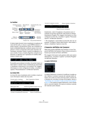 Page 3636
L’Editor dei Campioni
La toolbar
A destra degli strumenti viene visualizzata la lunghezza sti-
mata del file audio, in misure e quarti (PPQ) insieme al 
tempo stimato e all’indicazione tempo. Se si desidera uti
-
lizzare la Modalità Musicale, verificare sempre che la lun-
ghezza in misure corrisponda al file audio importato. Se 
necessario, ascoltare l’audio e inserire la lunghezza in mi
-
sure corretta. Il menu a tendina Algoritmo consente di se-
lezionare un algoritmo per l’operazione di modifica...