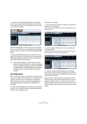 Page 4646
L’Editor dei Campioni
2.Attivare il pulsante Modalità Musicale nella toolbar.
Sulla propria clip vengono applicate automaticamente le operazioni di 
warp e modifica della durata, in modo da adattarla al tempo del progetto. 
I righelli riflettono le modifiche.
Nella Finestra Progetto, l’evento audio viene ora visualiz-
zato con un simbolo nota e una doppia freccia nell’angolo 
superiore destro, a indicare che è attivata la Modalità Mu
-
sicale.
Lo stato della Modalità Musicale viene salvato con il...