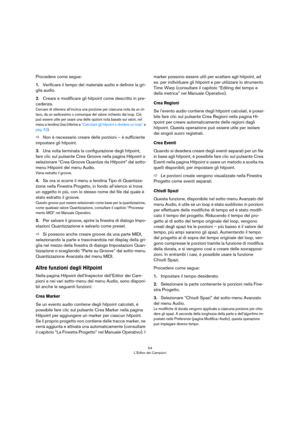 Page 5454
L’Editor dei Campioni
Procedere come segue:
1.Verificare il tempo del materiale audio e definire la gri-
glia audio.
2.Creare e modificare gli hitpoint come descritto in pre-
cedenza.
Cercare di ottenere all’incirca una porzione per ciascuna nota da un ot-
tavo, da un sedicesimo o comunque del valore richiesto dal loop. Ciò 
può essere utile per usare una delle opzioni nota basate sui valori, nel 
menu a tendina Usa (riferirsi a 
“Calcolare gli hitpoint e dividere un loop” a 
pag. 52).
ÖNon è...