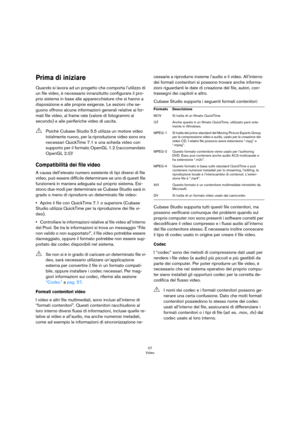 Page 5757
Video
Prima di iniziare
Quando si lavora ad un progetto che comporta l’utilizzo di 
un file video, è necessario innanzitutto configurare il pro
-
prio sistema in base alle apparecchiature che si hanno a 
disposizione e alle proprie esigenze. Le sezioni che se
-
guono offrono alcune informazioni generali relative ai for-
mati file video, al frame rate (valore di fotogrammi al 
secondo) e alle periferiche video di uscita.
Compatibilità dei file video
A causa dell’elevato numero esistente di tipi diversi...