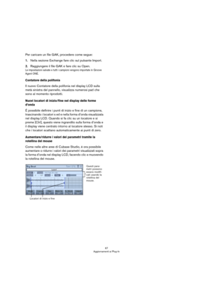 Page 6767
Aggiornamenti ai Plug-In
Per caricare un file GAK, procedere come segue:
1.Nella sezione Exchange fare clic sul pulsante Import.
2.Raggiungere il file GAK e fare clic su Open.
Le impostazioni salvate e tutti i campioni vengono importate in Groove 
Agent ONE.
Contatore della polifonia
Il nuovo Contatore della polifonia nel display LCD sulla 
metà sinistra del pannello, visualizza numerosi pad che 
sono al momento riprodotti.
Nuovi locatori di inizio/fine nel display delle forme 
d’onda
É possibile...