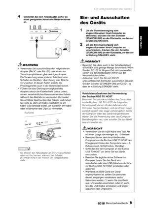 Page 8Ein- und Ausschalten des Geräts
 Benutzerhandbuch   
9
DEUTSCH
4Schließen Sie den Netzadapter sicher an 
einer geeigneten Haushalts-Netzsteckdose 
an. 
WARNUNG
• Verwenden Sie ausschließlich den mitgelieferten 
Adapter (PA-3C oder PA-130) oder einen von 
Yamaha empfohlenen gleichwertigen Adapter. 
Die Verwendung eines anderen Adapters kann 
Schäden an Geräten, Überhitzung oder Brände 
verursachen. In diesen Fällen erlischt die 
Produktgarantie auch in der Garantiezeit sofort. 
• Führen Sie das...