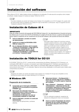 Page 9Instalación del software
10     Manual de Operaciones
Instalación del software
Para utilizar el CC121, debe instalar primero el software en el ordenador. En esta sección se explica cómo instalar 
el software. Instale Cubase AI 4 antes de instalar TOOLS for CC121. 
NOTA
· Si ya tiene instalada una versión de Cubase (como Cubase 4.5) compatible con el CC121 (página 15), puede omitir 
las instrucciones sobre la instalación de Cubase AI 4 que se describen a continuación. Vaya a la siguiente sección...