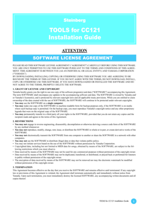 Page 1TOOLS for CC121 Installation Guide1
ATTENTION
PLEASE READ THIS SOFTWARE LICENSE AGREEMENT (“AGREEMENT”) CAREFULLY BEFORE USING THIS SOFTWARE. 
YOU ARE ONLY PERMITTED TO USE THIS SOFTWARE PURS UANT TO THE TERMS AND CONDITIONS OF THIS AGREE-
MENT. THIS AGREEMENT IS BETWEEN YOU (AS AN INDI VIDUAL OR LEGAL ENTITY) AND YAMAHA CORPORATION 
(“YAMAHA”).
BY DOWNLOADING, INSTALLING, COPYING, OR OTHERW ISE USING THIS SOFTWARE YOU ARE AGREEING TO BE 
BOUND BY THE TERMS OF THIS LICENSE. IF YOU DO NO T AGREE WITH THE...