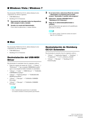 Page 7■ Windows Vista / Windows 7
Para desinstalar TOOLS for CC121, deberá eliminar los dos 
componentes de software siguientes:
 USB-MIDI Driver
 Steinberg CC121 Extension
1Desconecte del ordenador todos los dispositivos 
USB, excepto el ratón y teclado.
2Acceda a la cuenta del Administrador.
Cierre todas las aplicaciones y ventanas abiertas.
3En el menú Inicio, seleccione [Panel de control] 
➝ [Desinstalar un programa] para acceder 
al panel “Desinstalar o cambiar este programa”.
4Seleccione “Yamaha USB-MIDI...