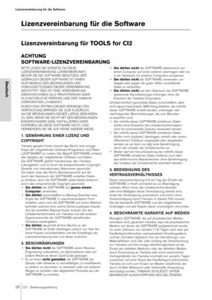 Page 2626CI2 – Bedienungsanleitung
Lizenzvereinbarung für die Software
Deutsch
Lizenzvereinbarung für die Software
Lizenzvereinbarung für TOOLS for CI2
ACHTUNG
SOFTWARE-LIZENZVEREINBARUNG
BITTE LESEN SIE SORGFÄLTIG DIESE 
LIZENZVEREINBARUNG („VEREINBARUNG“), 
BEVOR SIE DIE SOFTWARE BENUTZEN. DER 
GEBRAUCH DIESER SOFTWARE IST IHNEN 
NUR GEMÄSS DEN BEDINGUNGEN UND 
VORAUSSETZUNGEN DIESER VEREINBARUNG 
GESTATTET. DIES IST EINE VEREINBARUNG 
ZWISCHEN IHNEN (ALS PRIVATPERSON ODER 
ALS NATÜRLICHE PERSON) UND DER...