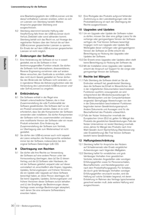 Page 3030CI2 – Bedienungsanleitung
Lizenzvereinbarung für die Software
Deutsch
eine Bearbeitungsgebühr den USB-eLicenser und die 
darauf enthaltenen Lizenzen ersetzen, sofern es sich 
um Lizenzen von Steinberg handelt. Weitere 
Ansprüche gegenüber Steinberg sind 
ausgeschlossen.
6.2 Steinberg übernimmt keinerlei Haftung oder 
Verpflichtung falls Ihnen der USB-eLicenser durch 
Verlust, Diebstahl oder sonst abhanden kommt. 
Steinberg behält sich das Recht vor, auf Anzeige des 
registrierten Nutzers über den...