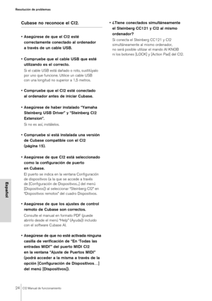 Page 2424CI2 Manual de funcionamiento
Resolución de problemas
Español
Cubase no reconoce el CI2.
• Asegúrese de que el CI2 esté 
correctamente conectado al ordenador 
a través de un cable USB.
• Compruebe que el cable USB que esté 
utilizando es el correcto. 
Si el cable USB está dañado o roto, sustitúyalo 
por uno que funcione. Utilice un cable USB 
con una longitud no superior a 1,5 metros.
• Compruebe que el CI2 esté conectado 
al ordenador antes de iniciar Cubase.
• Asegúrese de haber instalado “Yamaha...