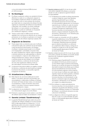 Page 3030CI2 Manual de funcionamiento
Contrato de licencia de software
Español
o el uso del módulo de licencia (USB-eLicenser 
y/o Soft eLicenser).
8No Desintegrar
8.1 El software usualmente contiene una variedad de ficheros 
diferentes los cuales en su configuración aseguran la 
funcionalidad completa del software. El software podrá 
ser usado sólo como un único producto. No es preciso 
que instale todos los componentes del software. No debe 
organizar los componentes del software de modo diferente 
y...