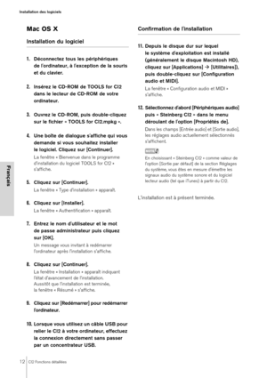 Page 1212CI2 Fonctions détaillées
Installation des logiciels
Français
Mac OS X
Installation du logiciel
1.
Déconnectez tous les périphériques 
de l'ordinateur, à l'exception de la souris 
et du clavier.
2.Insérez le CD-ROM de TOOLS for CI2 
dans le lecteur de CD-ROM de votre 
ordinateur.
3.Ouvrez le CD-ROM, puis double-cliquez 
sur le fichier « TOOLS for CI2.mpkg ».
4.Une boîte de dialogue s'affiche qui vous 
demande si vous souhaitez installer 
le logiciel. Cliquez sur [Continuer].
La fenêtre «...