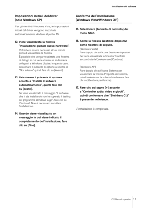 Page 11CI2 Manuale operativo
11
Installazione del software
Impostazioni iniziali del driver (solo Windows XP)Per gli utenti di Windows Vista, le impostazioni 
iniziali del driver vengono impostate 
automaticamente. Andare al punto 15.12.
Viene visualizzata la finestra 
"Installazione guidata nuovo hardware".Potrebbero essere necessari alcuni minuti 
prima di visualizzare la finestra.
È possibile che venga visualizzata una finestra 
di dialogo in cui viene chiesto se si desidera 
collegarsi a Windows...