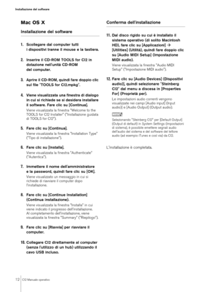 Page 1212
CI2 Manuale operativo
Installazione del software
Mac OS XInstallazione del software
1.
Scollegare dal computer tutti 
i dispositivi tranne il mouse e la tastiera.
2.
Inserire il CD-ROM TOOLS for CI2 in 
dotazione nell'unità CD-ROM 
del computer.
3.
Aprire il CD-ROM, quindi fare doppio clic 
sul file "TOOLS for CI2.mpkg".
4.
Viene visualizzata una finestra di dialogo 
in cui si richiede se si desidera installare 
il software. Fare clic su [Continua].Viene visualizzata la finestra...