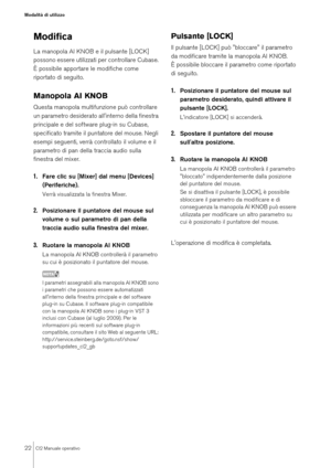 Page 2222
CI2 Manuale operativo
Modalità di utilizzo
ModificaLa manopola AI KNOB e il pulsante [LOCK] 
possono essere utilizzati per controllare Cubase. 
È possibile apportare le modifiche come 
riportato di seguito.Manopola AI KNOBQuesta manopola multifunzione può controllare 
un parametro desiderato all'interno della finestra 
principale e del software plug-in su Cubase, 
specificato tramite il puntatore del mouse. Negli 
esempi seguenti, verrà controllato il volume e il 
parametro di pan della traccia...