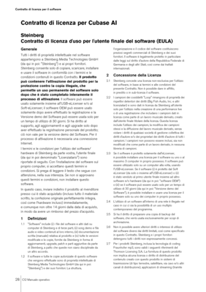 Page 2828
CI2 Manuale operativo
Contratto di licenza per il software
Contratto di licenza per Cubase AISteinberg 
Contratto di licenza d'uso per l'utente finale del software (EULA)GeneraleTutti i diritti di proprietà intellettuale nel software 
appartengono a Steinberg Media Technologies GmbH 
(da qui in poi: "Steinberg") e ai propri fornitori. 
Steinberg consente solo di copiare, scaricare, installare 
e usare il software in conformità con i termini e le 
condizioni contenuti in questo...