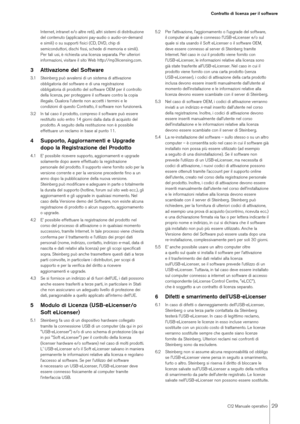 Page 29CI2 Manuale operativo
29
Contratto di licenza per il software
Internet, intranet e/o altre reti), altri sistemi di distribuzione 
del contenuto (applicazioni pay-audio o audio-on-demand 
e simili) o su supporti fisici (CD, DVD, chip di 
semiconduttori, dischi fissi, schede di memoria e simili). 
Per tali usi, è richiesta una licenza separata. Per ulteriori 
informazioni, visitare il sito Web http://mp3licensing.com.
3 Attivazione del Software3.1 Steinberg può avvalersi di un sistema di attivazione...