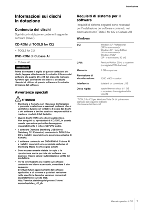 Page 7Manuale operativo di CI2
7
Introduzione
Informazioni sui dischi 
in dotazioneContenuto dei dischiOgni disco in dotazione contiene il seguente 
software (driver).CD-ROM di TOOLS for CI2• TOOLS for CI2DVD-ROM di Cubase AI•Cubase AIIMPORTANTEPrima di rompere il sigillo di queste confezioni dei 
dischi, leggere attentamente il contratto di licenza del 
software alle pagine 26 e 28 del presente manuale. 
Aprendo ogni confezione del disco si accettano 
i termini di utilizzo di questo software e il contratto...