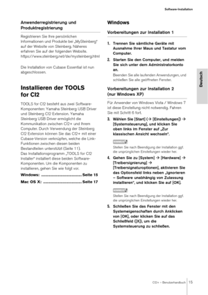 Page 15CI2+ – Benutzerhandbuch15
Software-Installation
Deutsch
Anwenderregistrierung und 
Produktregistrierung
Registrieren Sie Ihre persönlichen 
Informationen und Produkte bei „MySteinberg“ 
auf der Website von Steinberg. Näheres 
erfahren Sie auf der folgenden Website.
https://www.steinberg.net/de/mysteinberg.html
Die Installation von Cubase Essential ist nun 
abgeschlossen.
Installieren der TOOLS 
for CI2
TOOLS for CI2 besteht aus zwei Software-
Komponenten: Yamaha Steinberg USB Driver 
und Steinberg CI2...