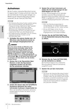 Page 2020CI2+ – Benutzerhandbuch
Ausprobieren
Deutsch
Aufnehmen
Mit der Funktion „Interactive Recording“ können 
Ihr eigenes Spiel in Cubase aufnehmen, indem Sie 
die nachstehenden Anweisungen befolgen. Zur 
Bedienung der Interactive-Recording-Funktion 
verwenden Sie die Taste [ACTION PAD].
HINWEIS
• Die Interactive-Recording-Funktion arbeitet optimal, wenn bei der Einstellung „Auto Monitoring“ in 
Cubase der Eintrag „Tapema chine Style“  gewählt 
wird. Öffnen Sie das Cubase-Menü [Datei 
(Windows) oder Cubase...