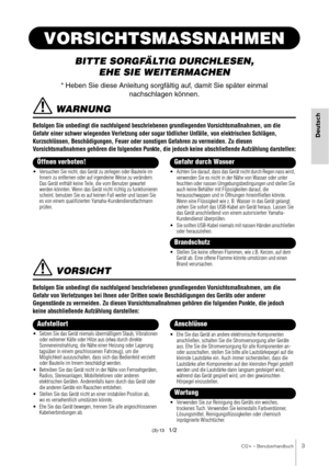 Page 3CI2+ – Benutzerhandbuch3
Deutsch
VORSICHTSMASSNAHMEN
BITTE SORGFÄLTIG DURCHLESEN, EHE SIE WE ITERMACHEN
* Heben Sie diese Anleitung sorgfält ig auf, damit Sie später einmal 
nachschlagen können.
 WARNUNG
Befolgen Sie unbedingt die nachfolgend beschri ebenen grundlegenden Vorsichtsmaßnahmen, um die 
Gefahr einer schwer wiegenden Verletzung oder sogar  tödlicher Unfälle, von elektrischen Schlägen, 
Kurzschlüssen, Beschädigungen, Feuer oder s onstigen Gefahren zu vermeiden. Zu diesen 
Vorsichtsmaßnahmen...