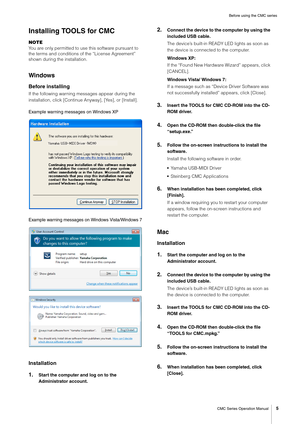 Page 5Before using the CMC series
CMC Series Operation Manual
5
Installing TOOLS for CMC
NOTE
You are only permitted to use this software pursuant to 
the terms and conditions of the “License Agreement” 
shown during the installation.
Windows
Before installing
If the following warning messages appear during the 
installation, click [Continue Anyway], [Yes], or [Install].
Example warning messages on Windows XP
E
xample warning messages on Windows Vista/Windows 7
Installation
1.Start the computer and log on to...