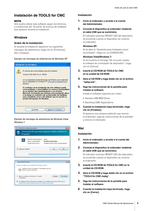 Page 5Antes de usar la serie CMC
CMC Series Manual de Operaciones
5
Instalación de TOOLS for CMC
NOTA
Sólo podrá utilizar este software según los términos 
y condiciones del “Acuerdo de licencia de software” 
que aparece durante la instalación.
Windows
Antes de la instalación.
Si durante la instalación aparecen los siguientes 
mensajes de advertencia, haga clic en [Continuar], 
[Sí] o [Instalar].
Ejemplo de mensajes de advertencia de Windows XP
E
jemplo de mensajes de advertencia de Windows Vista/
Windows 7...